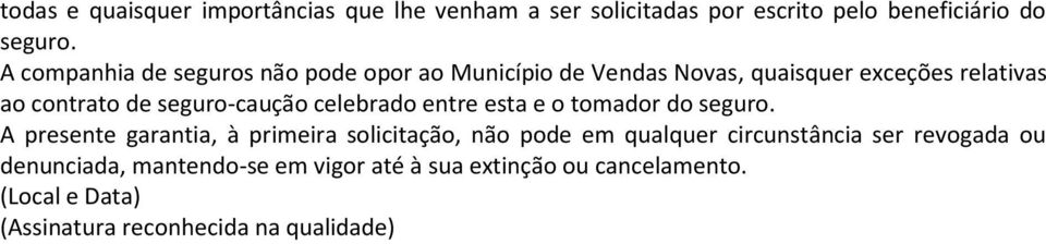 seguro-caução celebrado entre esta e o tomador do seguro.