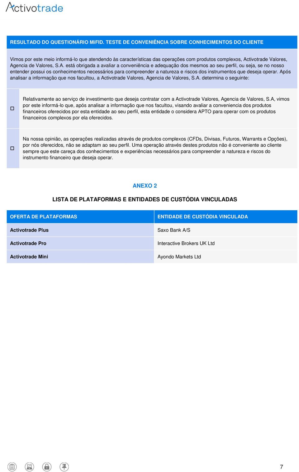 SOBRE CONHECIMENTOS DO CLIENTE Vimos por este meio informá-lo que atendendo às características das operações com produtos complexos, Ac