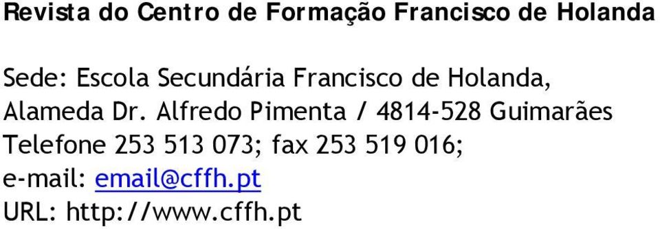 Alfredo Pimenta / 4814-528 Guimarães Telefone 253 513