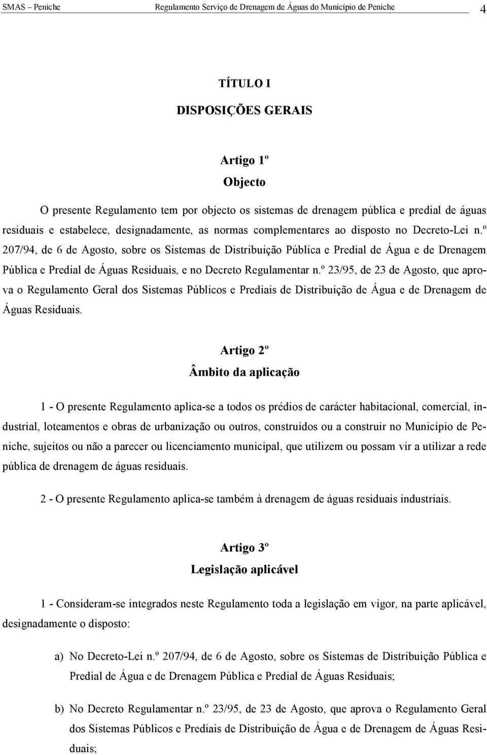 º 207/94, de 6 de Agosto, sobre os Sistemas de Distribuição Pública e Predial de Água e de Drenagem Pública e Predial de Águas Residuais, e no Decreto Regulamentar n.