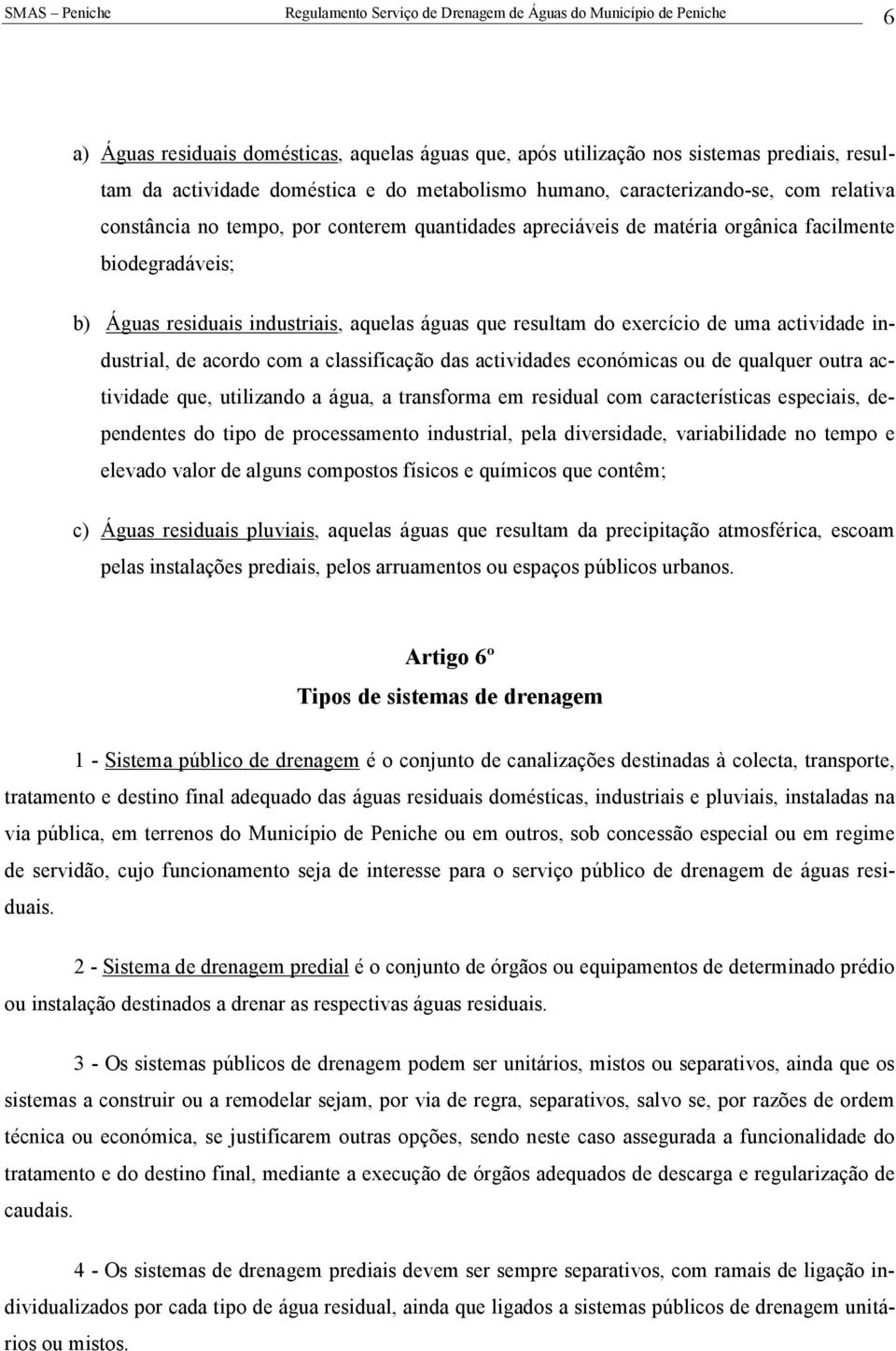 acordo com a classificação das actividades económicas ou de qualquer outra actividade que, utilizando a água, a transforma em residual com características especiais, dependentes do tipo de