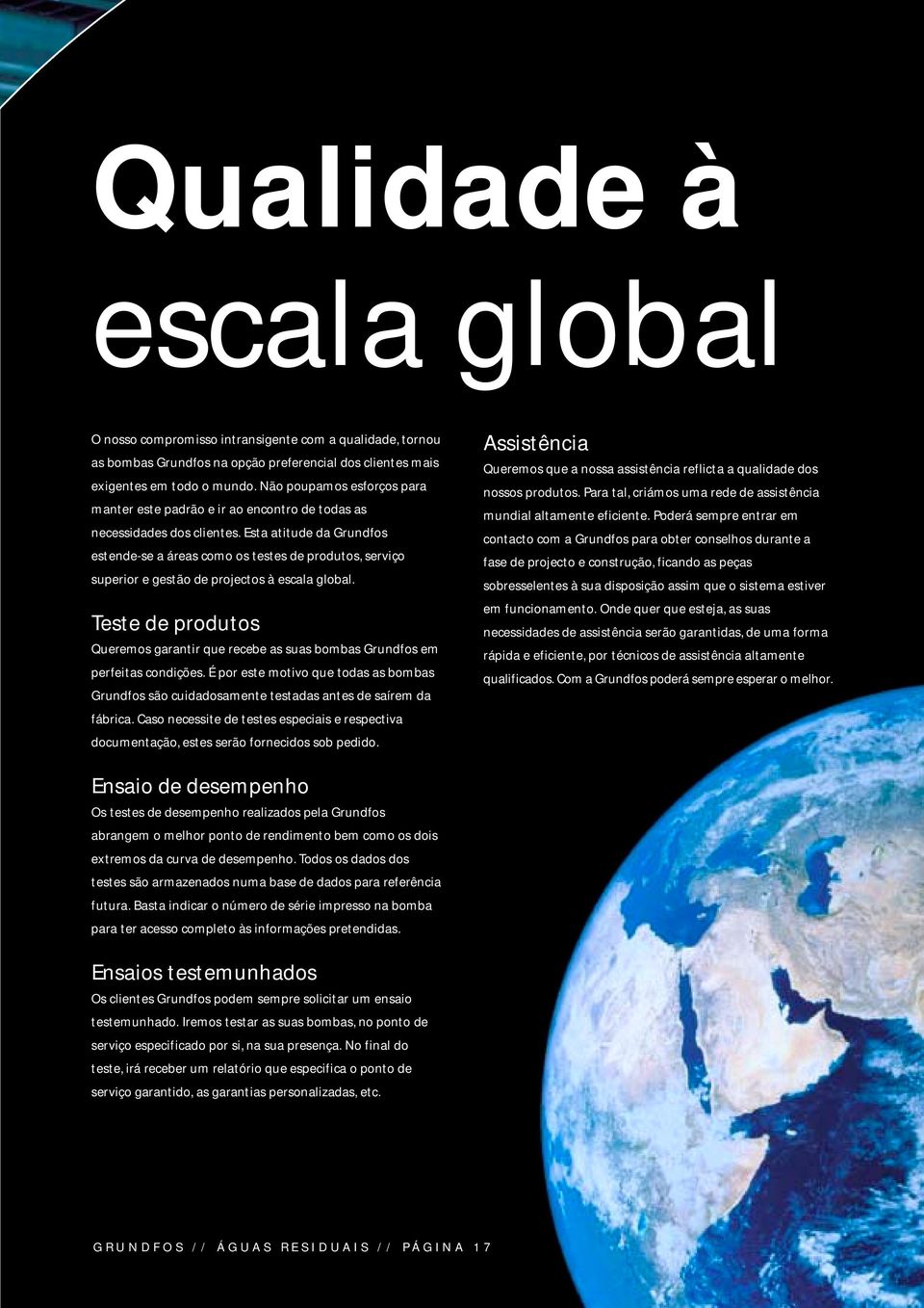 Esta atitude da Grundfos estende-se a áreas como os testes de produtos, serviço superior e gestão de projectos à escala global.