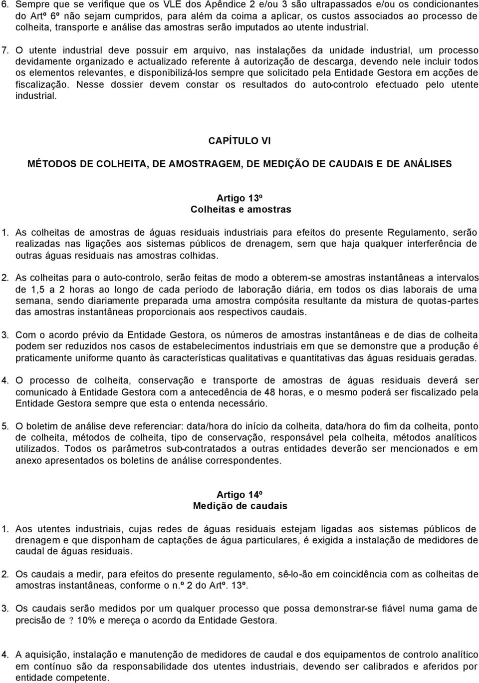 O utente industrial deve possuir em arquivo, nas instalações da unidade industrial, um processo devidamente organizado e actualizado referente à autorização de descarga, devendo nele incluir todos os