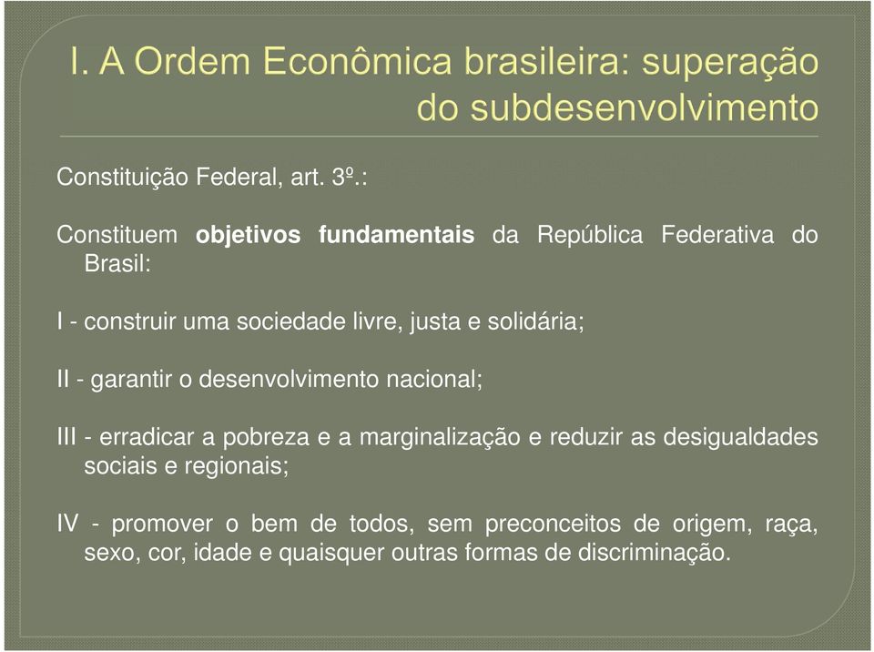 livre, justa e solidária; II - garantir o desenvolvimento nacional; III - erradicar a pobreza e a