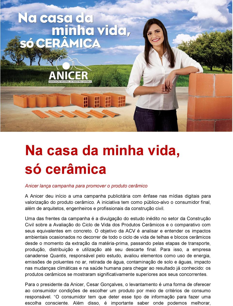 Uma das frentes da campanha é a divulgação do estudo inédito no setor da Construção Civil sobre a Avaliação do Ciclo de Vida dos Produtos Cerâmicos e o comparativo com seus equivalentes em concreto.