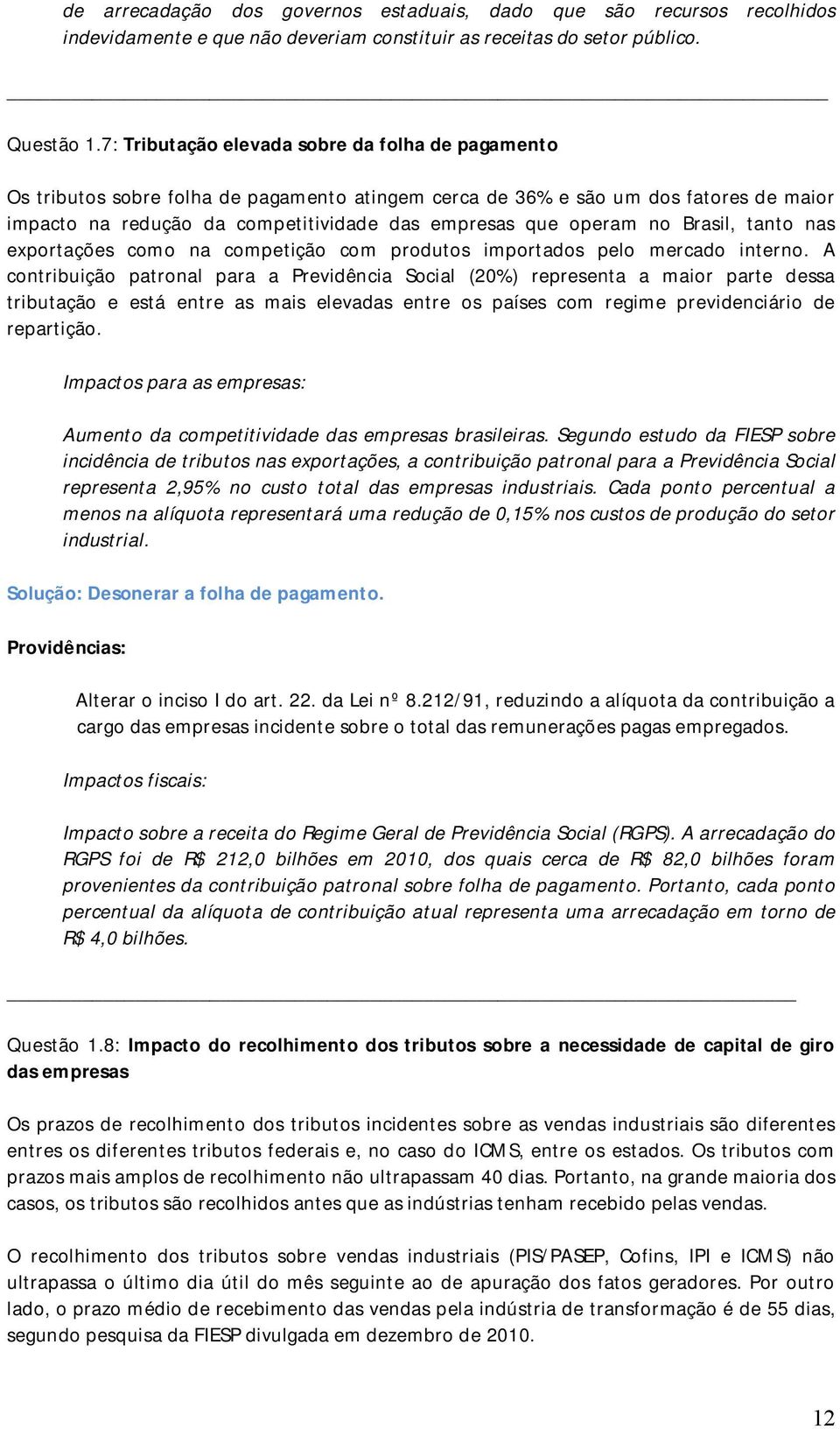 no Brasil, tanto nas exportações como na competição com produtos importados pelo mercado interno.