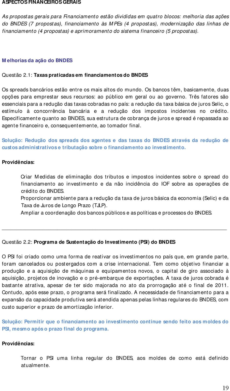 1: Taxas praticadas em financiamentos do BNDES Os spreads bancários estão entre os mais altos do mundo.