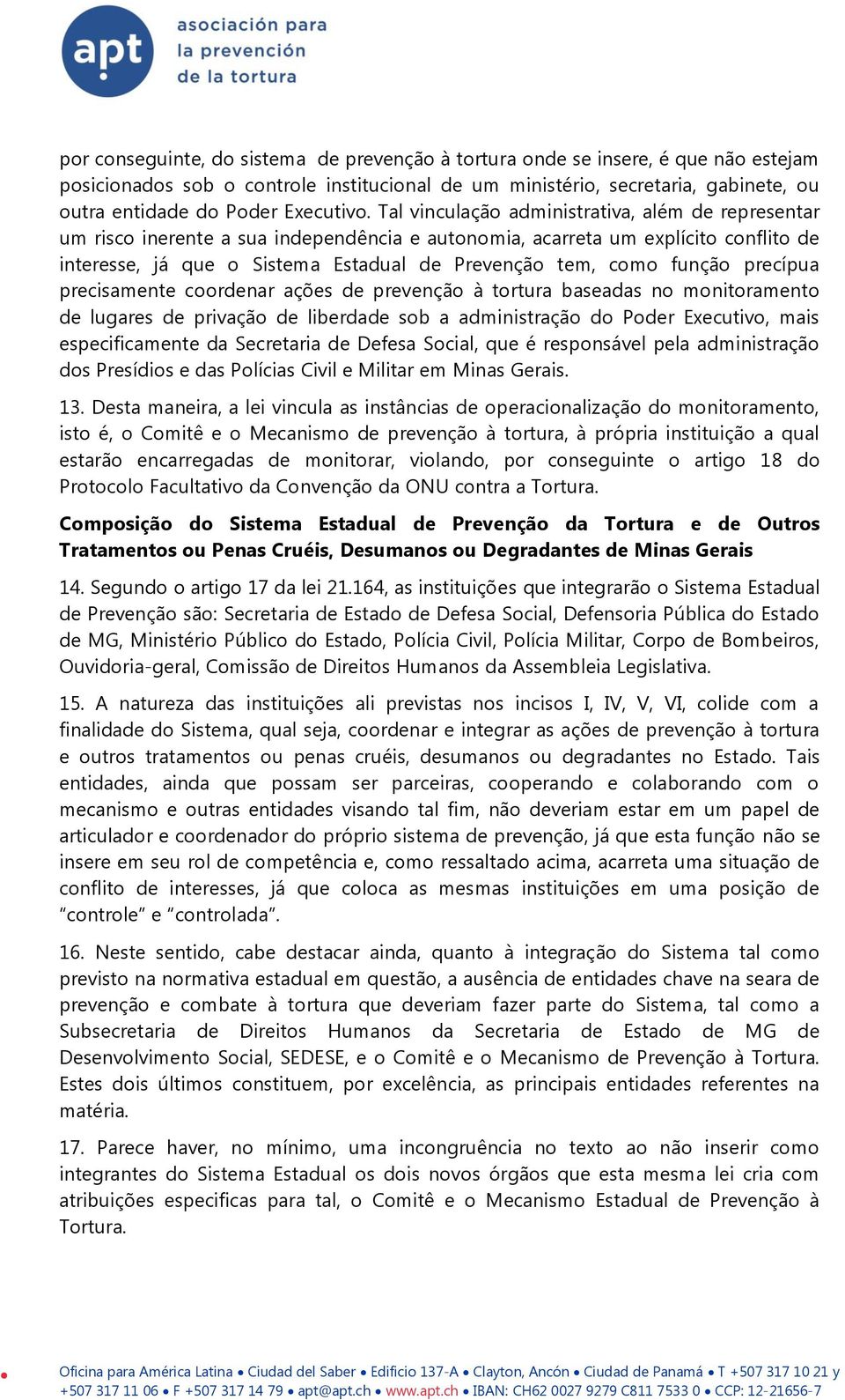 precisamente crdenar ações de prevençã à trtura baseadas n mnitrament de lugares de privaçã de liberdade sb a administraçã d Pder Executiv, mais especificamente da Secretaria de Defesa Scial, que é