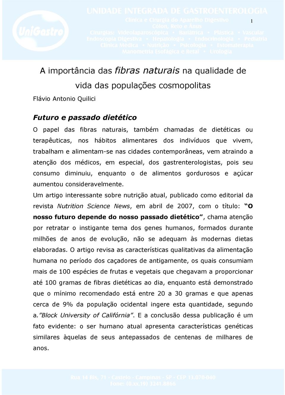 consumo diminuiu, enquanto o de alimentos gordurosos e açúcar aumentou consideravelmente.