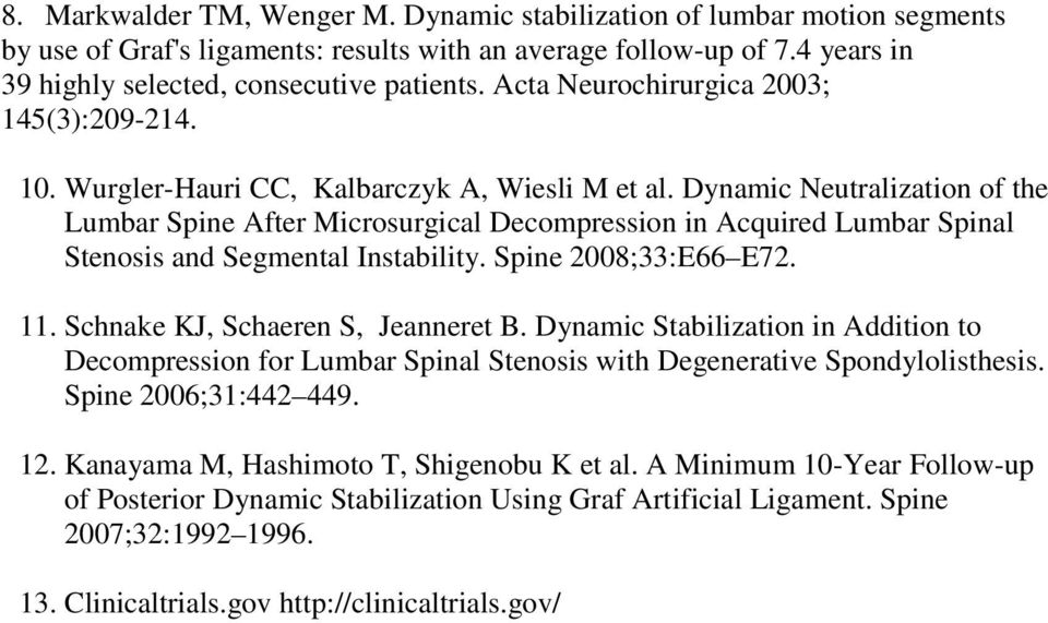 Dynamic Neutralization of the Lumbar Spine After Microsurgical Decompression in Acquired Lumbar Spinal Stenosis and Segmental Instability. Spine 2008;33:E66 E72. 11.