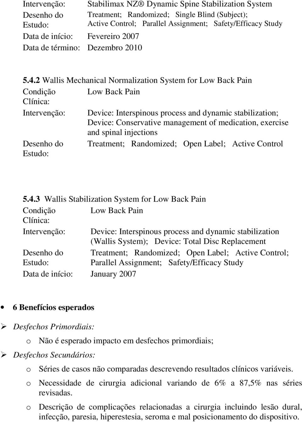 2 Wallis Mechanical Normalization System for Low Back Pain Condição Low Back Pain Clínica: Intervenção: Device: Interspinous process and dynamic stabilization; Device: Conservative management of