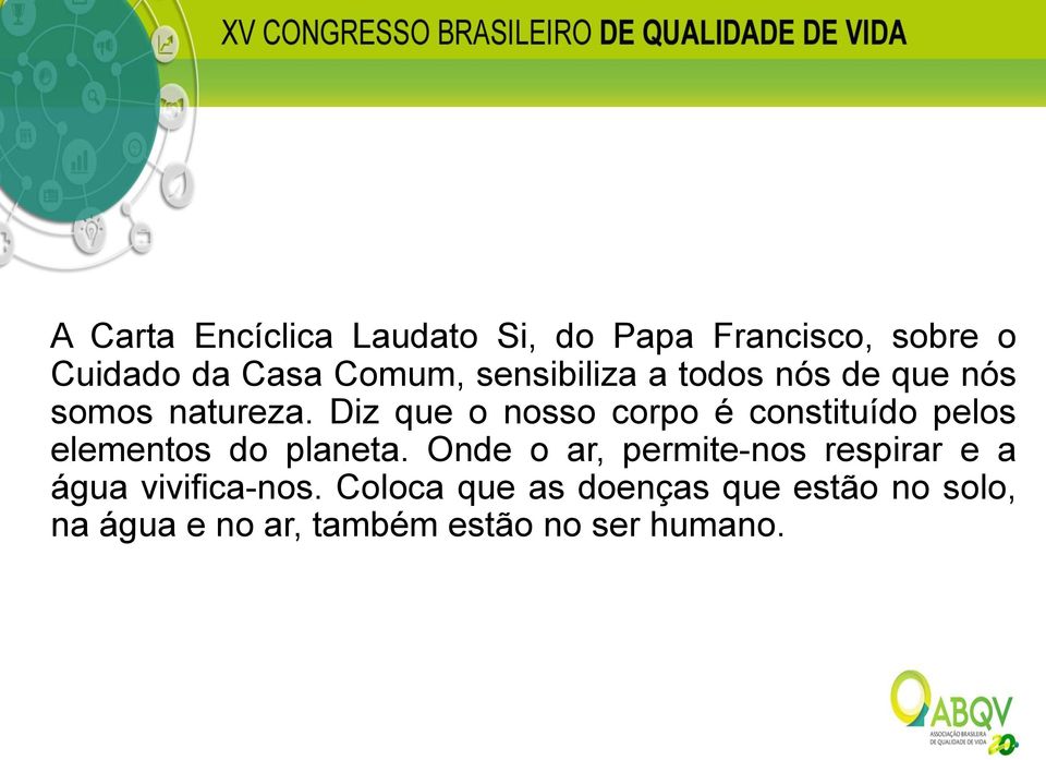 Diz que o nosso corpo é constituído pelos elementos do planeta.