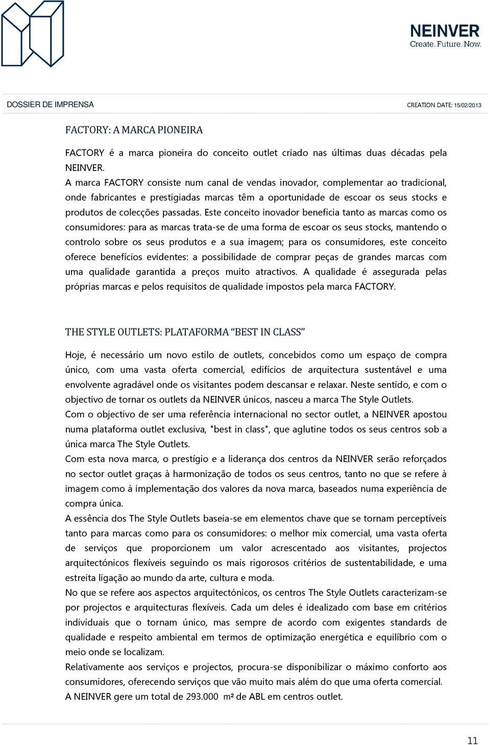 Este conceito inovador beneficia tanto as marcas como os consumidores: para as marcas trata-se de uma forma de escoar os seus stocks, mantendo o controlo sobre os seus produtos e a sua imagem; para