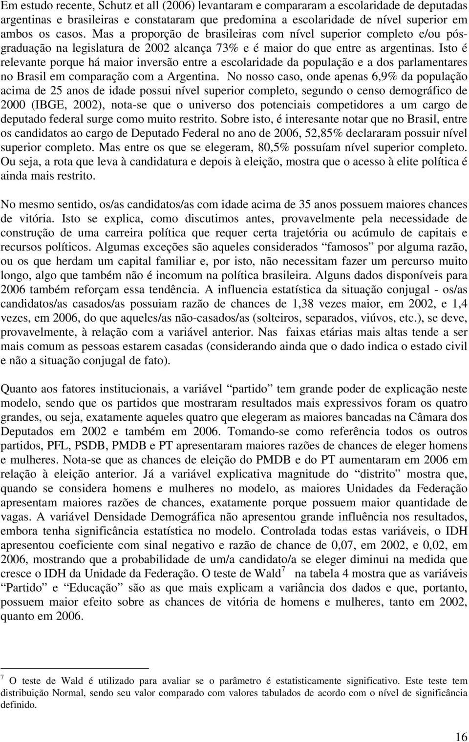 Isto é relevante porque há maior inversão entre a escolaridade da população e a dos parlamentares no Brasil em comparação com a Argentina.