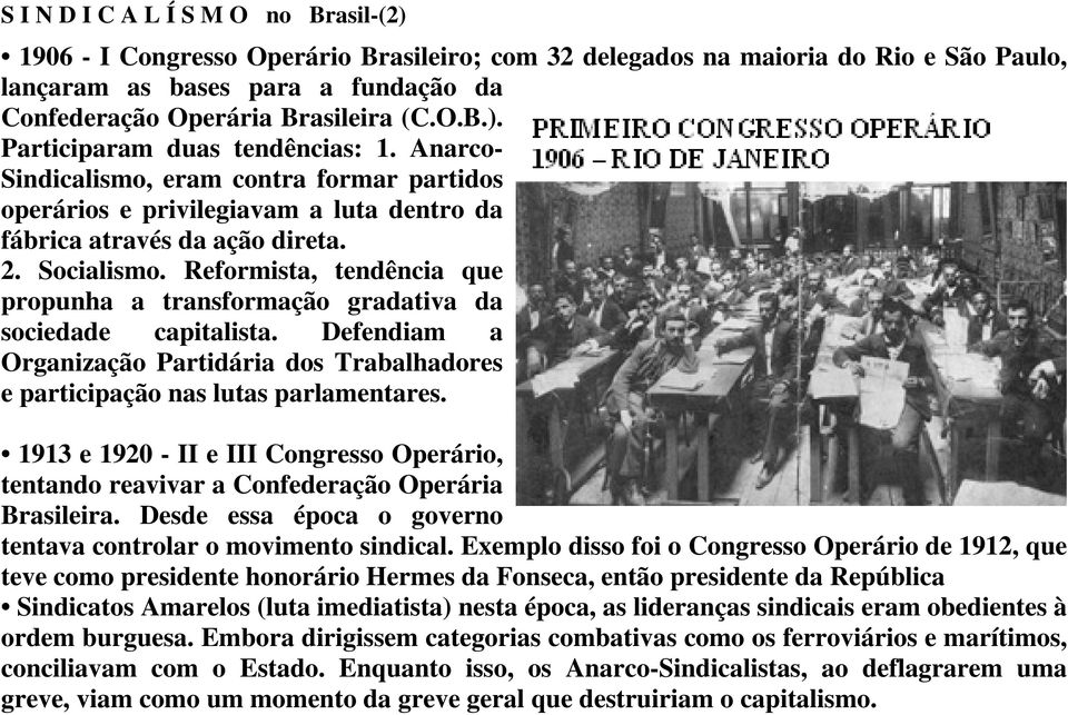 Reformista, tendência que propunha a transformação gradativa da sociedade capitalista. Defendiam a Organização Partidária dos Trabalhadores e participação nas lutas parlamentares.