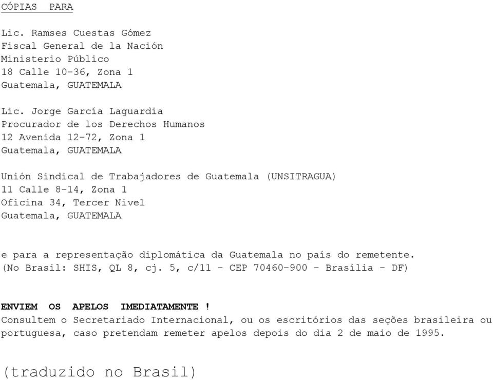 Oficina 34, Tercer Nivel e para a representação diplomática da Guatemala no país do remetente. (No Brasil: SHIS, QL 8, cj.