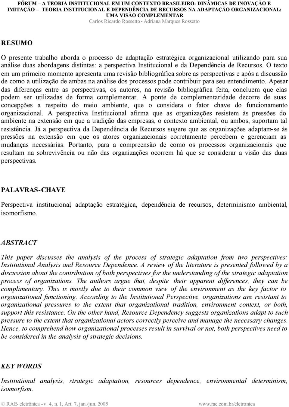 entendimento. Apesar das diferenças entre as perspectivas, os autores, na revisão bibliográfica feita, concluem que elas podem ser utilizadas de forma complementar.