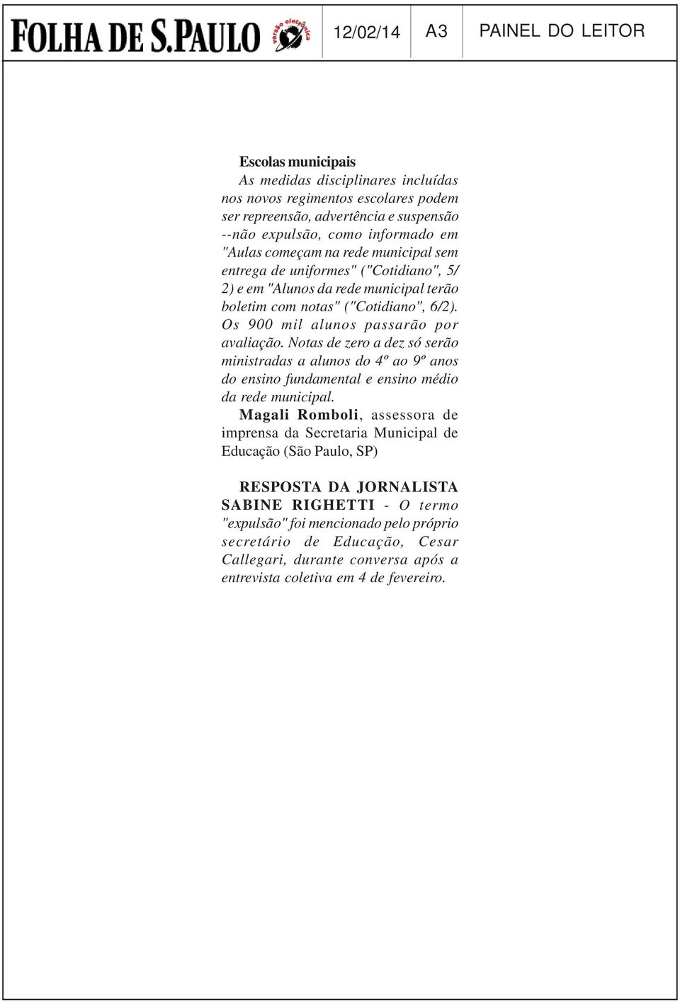 Notas de zero a dez só serão ministradas a alunos do 4º ao 9º anos do ensino fundamental e ensino médio da rede municipal.