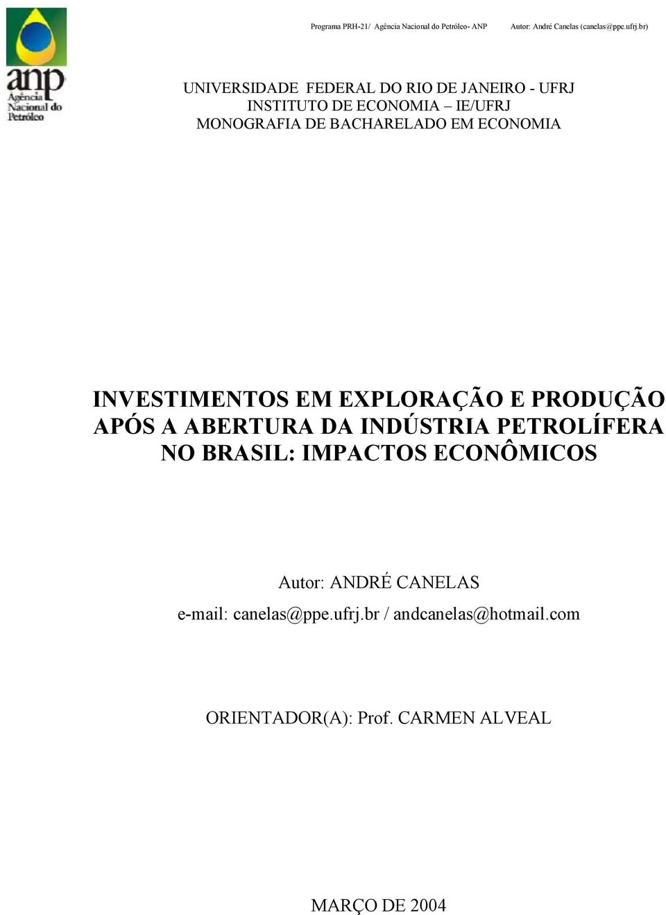 INDÚSTRIA PETROLÍFERA NO BRASIL: IMPACTOS ECONÔMICOS Autor: ANDRÉ CANELAS e-mail:
