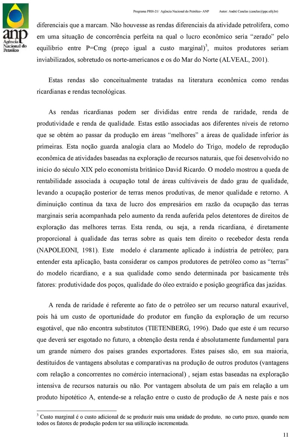 marginal) 3, muitos produtores seriam inviabilizados, sobretudo os norte-americanos e os do Mar do Norte (ALVEAL, 2001).