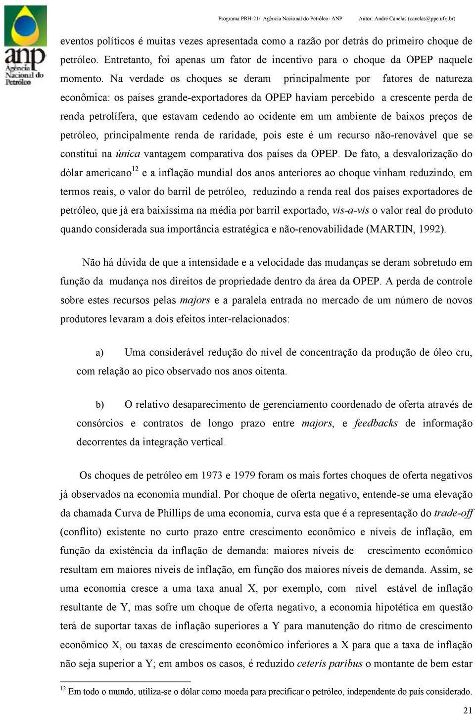 ocidente em um ambiente de baixos preços de petróleo, principalmente renda de raridade, pois este é um recurso não-renovável que se constitui na única vantagem comparativa dos países da OPEP.