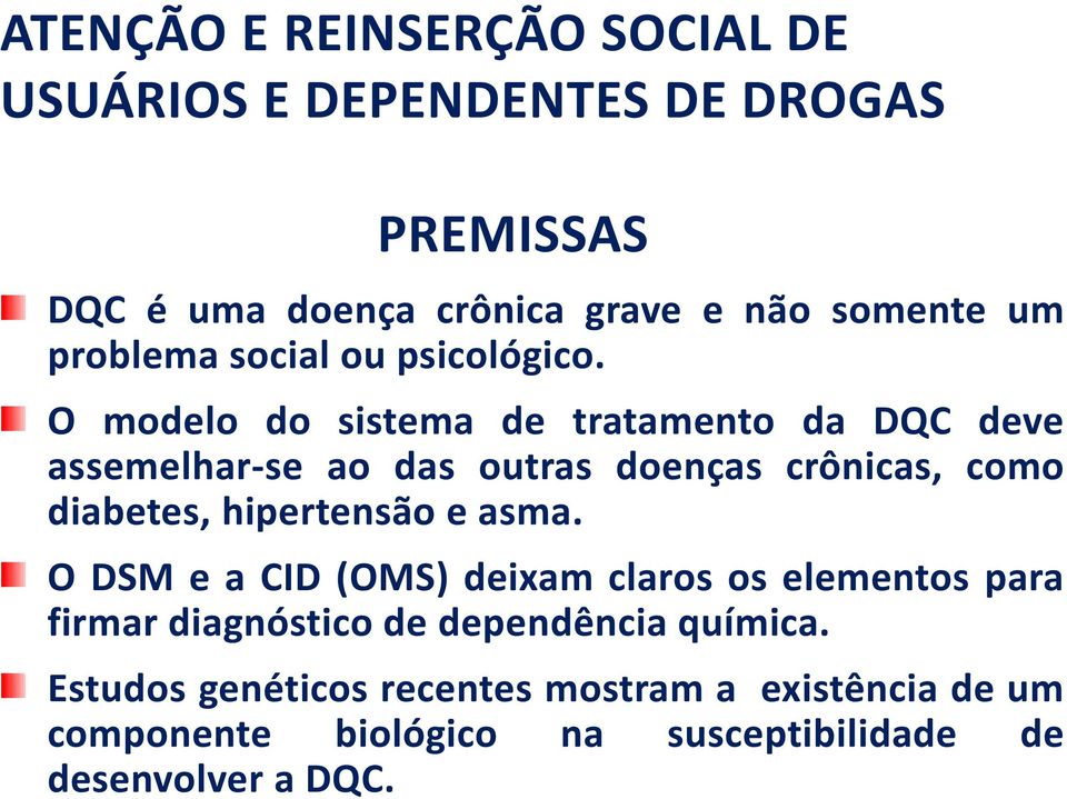 O modelo do sistema de tratamento da DQC deve assemelhar se ao das outras doenças crônicas, como diabetes, hipertensão e