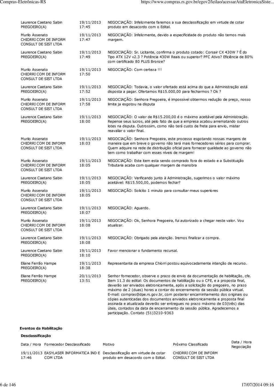 CONSULT DE SIST 17:45 17:47 17:49 17:50 17:52 17:58 18:00 18:03 18:05 18:05 18:05 18:07 18:08 18:08 18:10 18:38 13:51 NEGOCIAÇÃO: Infelizmente faremos a sua desclassificação em virtude de cotar