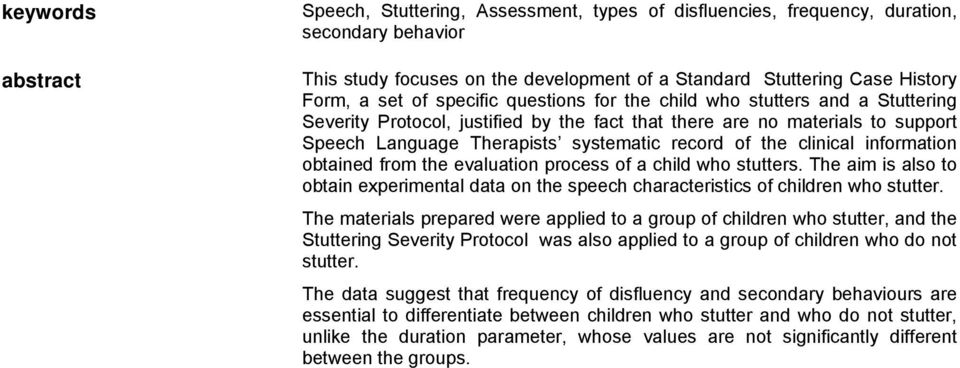 the clinical information obtained from the evaluation process of a child who stutters. The aim is also to obtain experimental data on the speech characteristics of children who stutter.