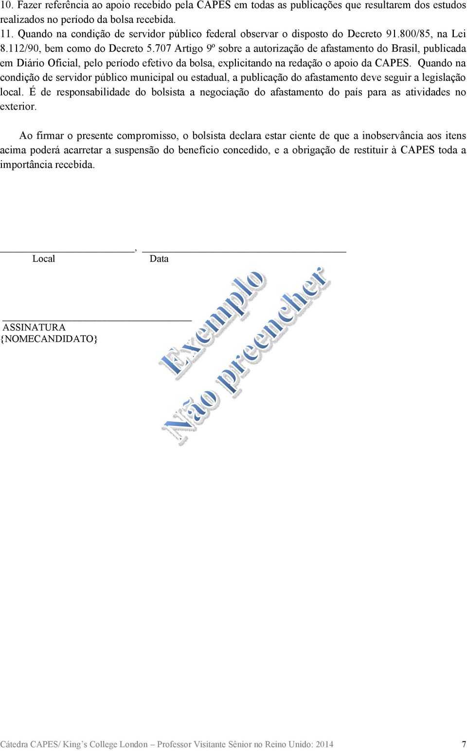 707 Artigo 9º sobre a autorização de afastamento do Brasil, publicada em Diário Oficial, pelo período efetivo da bolsa, explicitando na redação o apoio da CAPES.