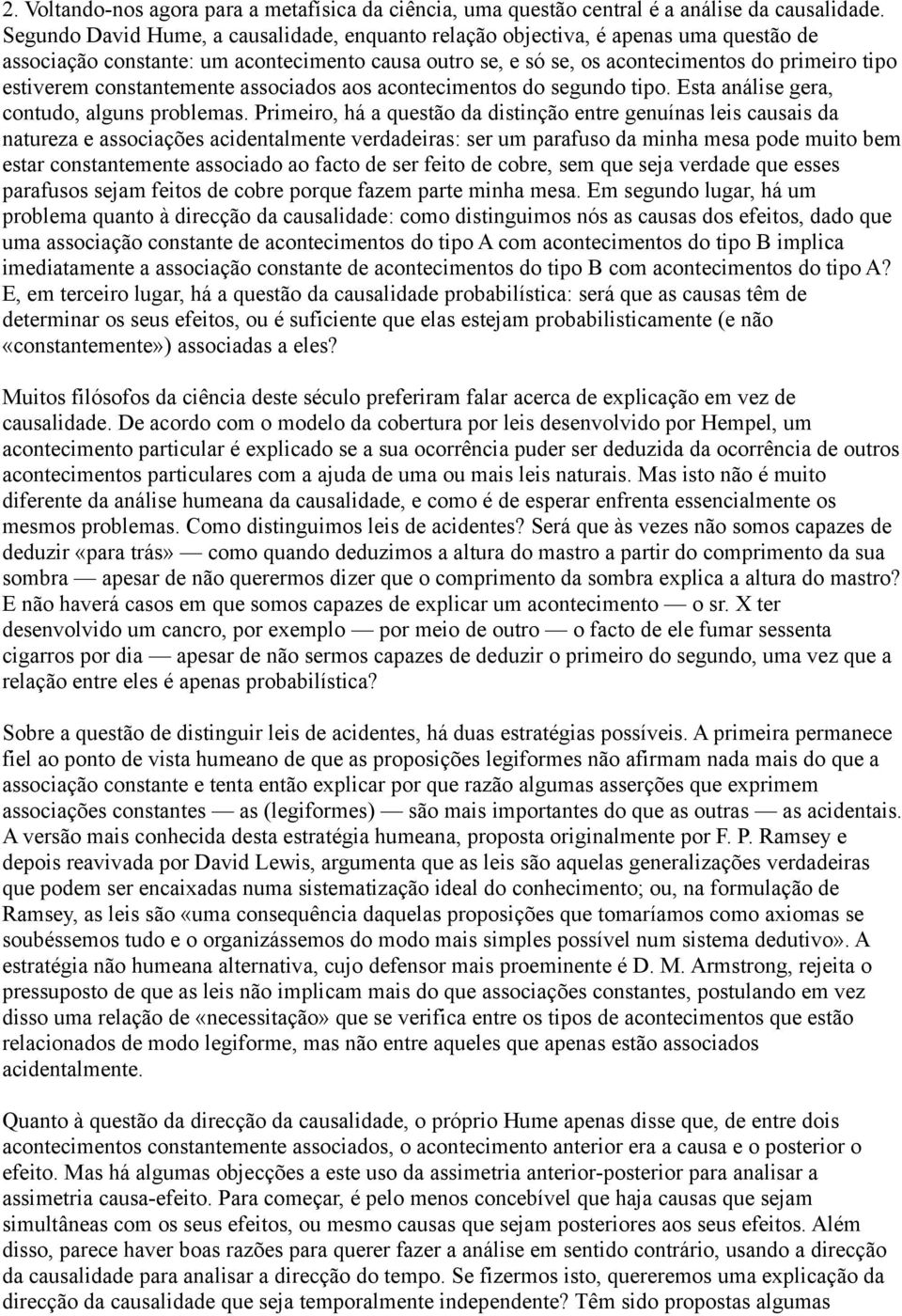 constantemente associados aos acontecimentos do segundo tipo. Esta análise gera, contudo, alguns problemas.