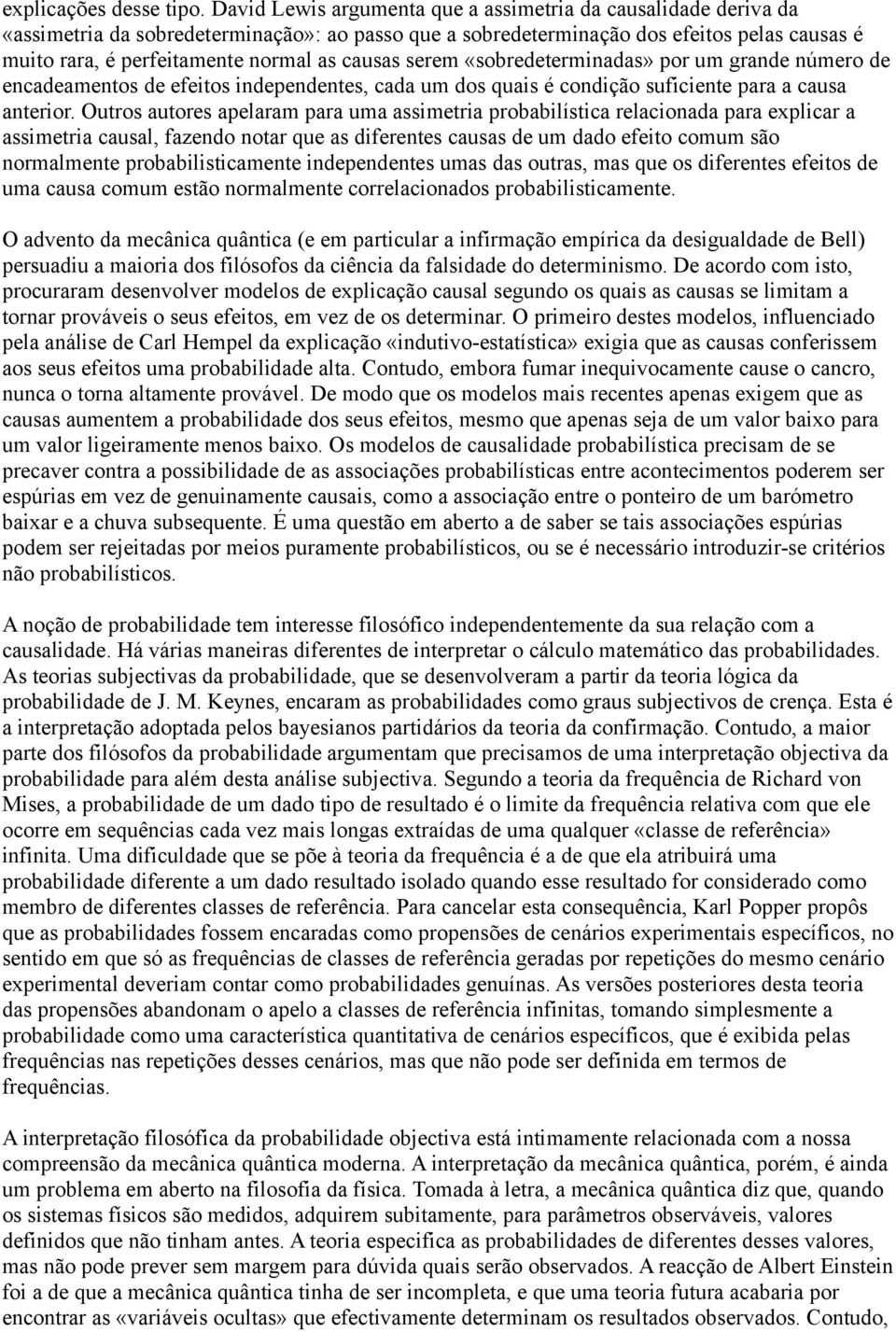 causas serem «sobredeterminadas» por um grande número de encadeamentos de efeitos independentes, cada um dos quais é condição suficiente para a causa anterior.