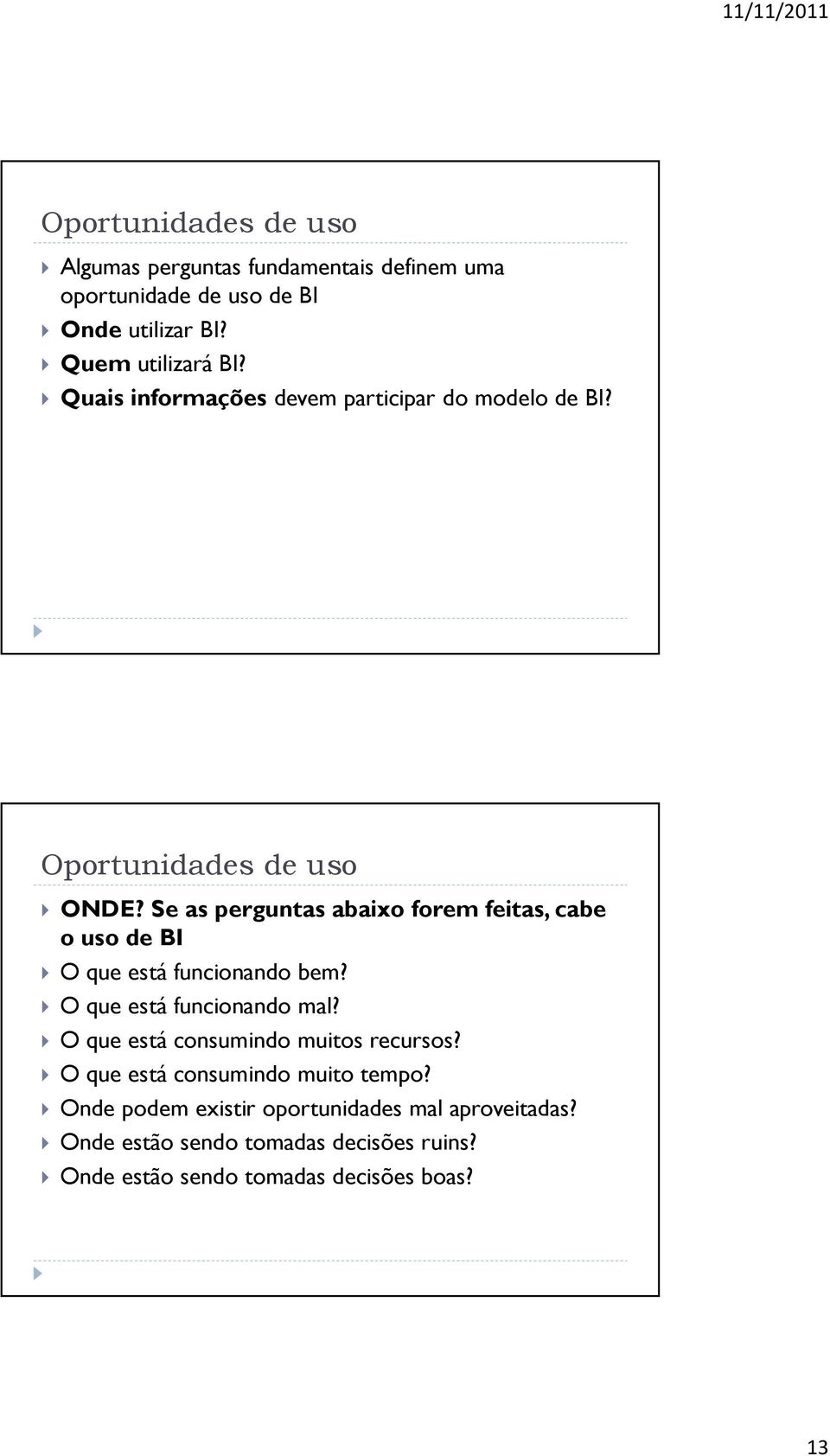 Se as perguntas abaixo forem feitas, cabe o uso de BI O que está funcionando bem? O que está funcionando mal?