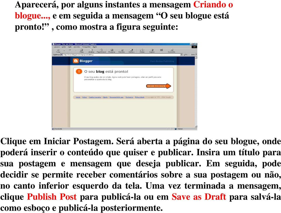 Será aberta a página do seu blogue, onde poderá inserir o conteúdo que quiser e publicar.