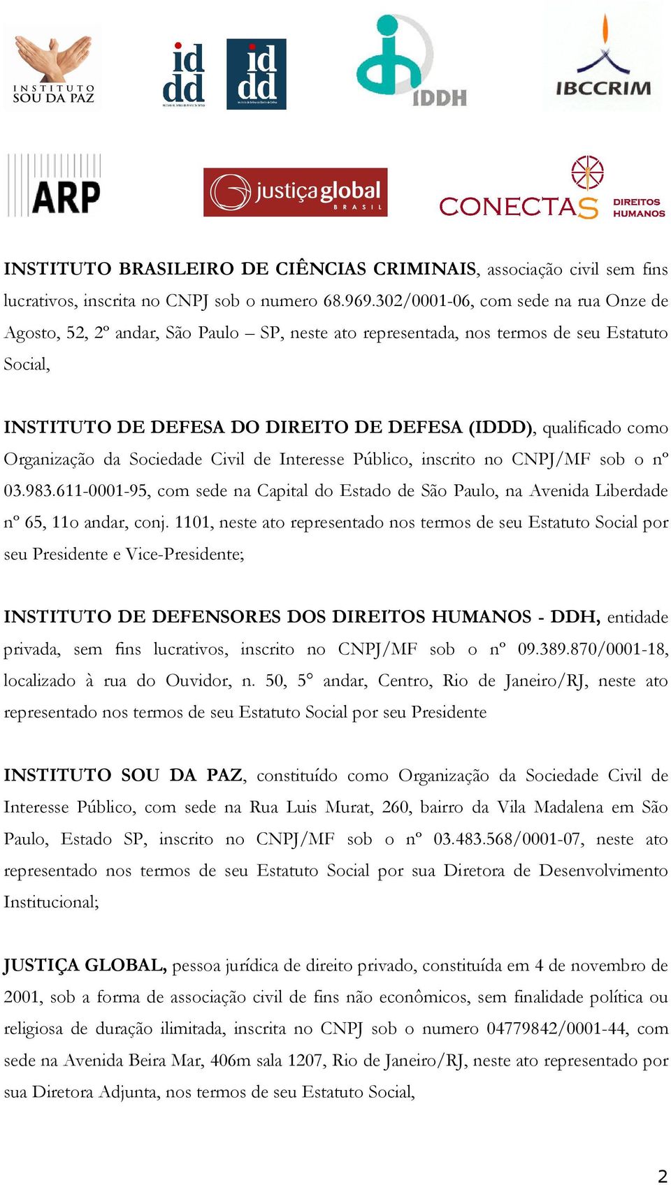 Organização da Sociedade Civil de Interesse Público, inscrito no CNPJ/MF sob o nº 03.983.611-0001-95, com sede na Capital do Estado de São Paulo, na Avenida Liberdade nº 65, 11o andar, conj.