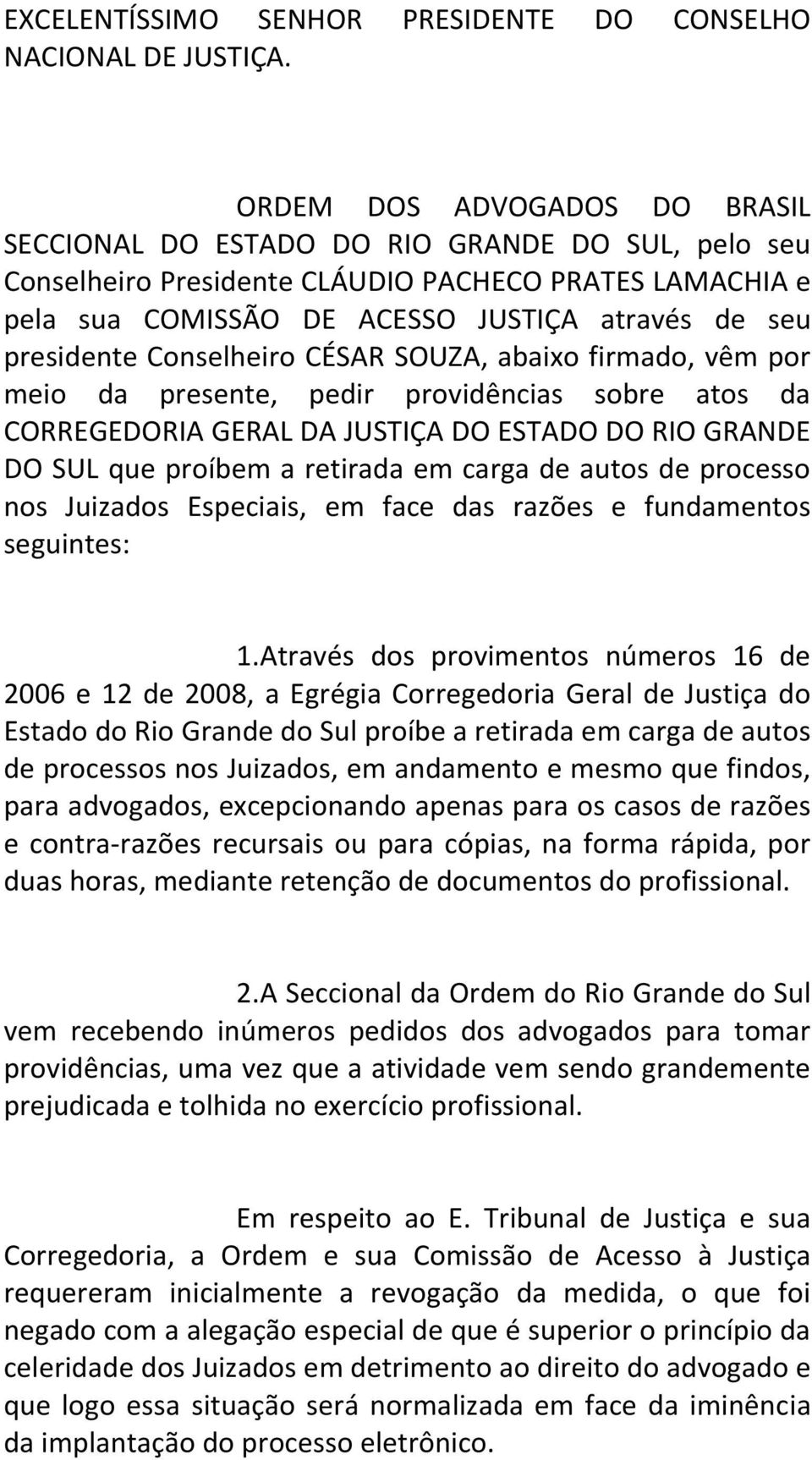 Conselheiro CÉSAR SOUZA, abaixo firmado, vêm por meio da presente, pedir providências sobre atos da CORREGEDORIA GERAL DA JUSTIÇA DO ESTADO DO RIO GRANDE DO SUL que proíbem a retirada em carga de