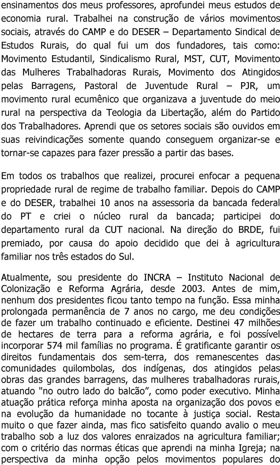 Rural, MST, CUT, Movimento das Mulheres Trabalhadoras Rurais, Movimento dos Atingidos pelas Barragens, Pastoral de Juventude Rural PJR, um movimento rural ecumênico que organizava a juventude do meio