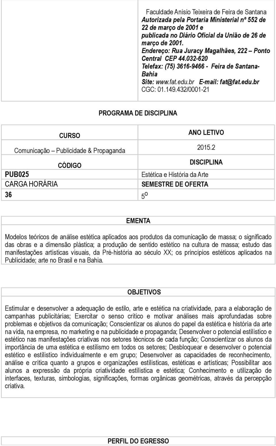 432/0001-21 PROGRAMA DE DISCIPLINA CURSO ANO LETIVO Comunicação Publicidade & Propaganda 2015.