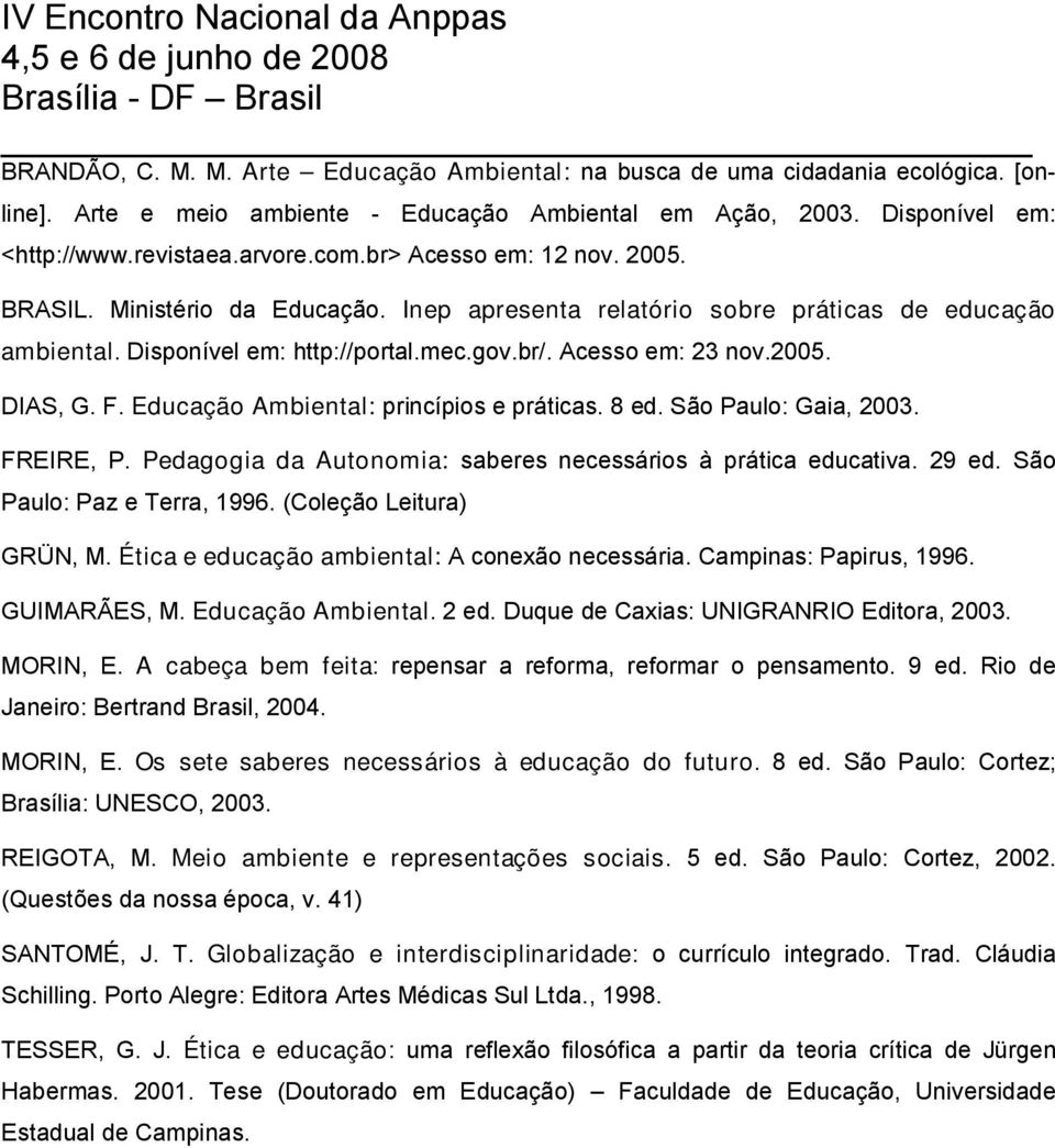 F. Educação Ambiental: princípios e práticas. 8 ed. São Paulo: Gaia, 2003. FREIRE, P. Pedagogia da Autonomia: saberes necessários à prática educativa. 29 ed. São Paulo: Paz e Terra, 1996.