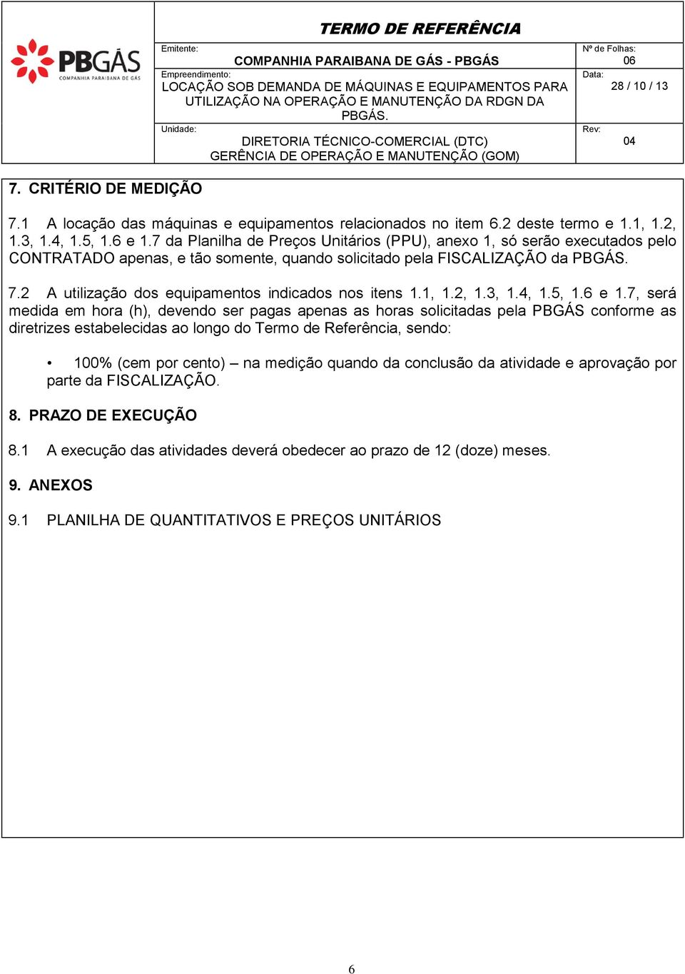 2 A utilização dos equipamentos indicados nos itens 1.1, 1.2, 1.3, 1.4, 1.5, 1.6 e 1.