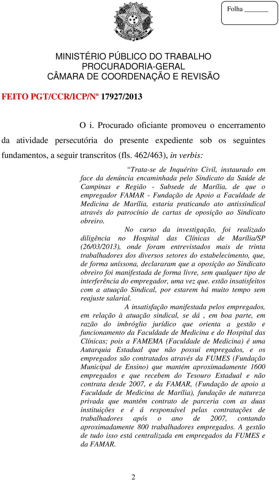 Apoio a Faculdade de Medicina de Marília, estaria praticando ato antissindical através do patrocínio de cartas de oposição ao Sindicato obreiro.