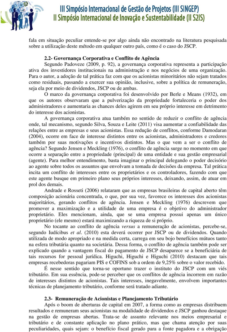 92), a governança corporativa representa a participação ativa dos investidores institucionais na administração e nos negócios de uma organização.