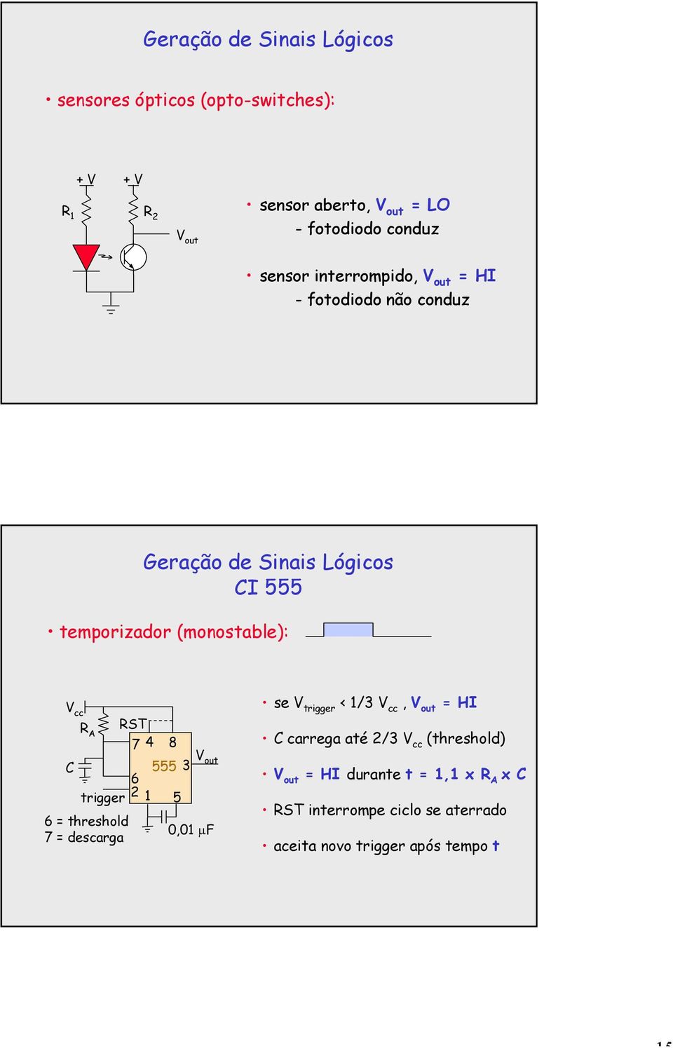 (monostable): V cc R RST 7 4 8 C 6 555 3 trigger 2 5 6 = threshold 7 = descarga, µf se V trigger < /3 V cc, =