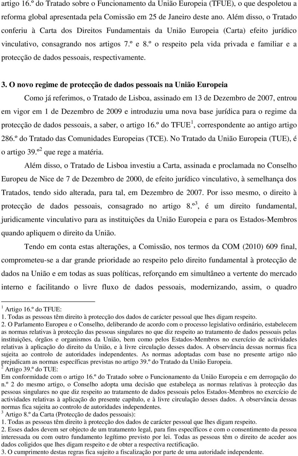 º o respeito pela vida privada e familiar e a protecção de dados pessoais, respectivamente. 3.