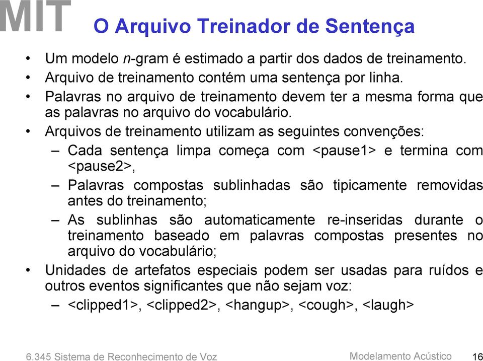 Arquivos de treinamento utilizam as seguintes convenções: Cada sentença limpa começa com <pause1> e termina com <pause2>, Palavras compostas sublinhadas são tipicamente removidas antes do