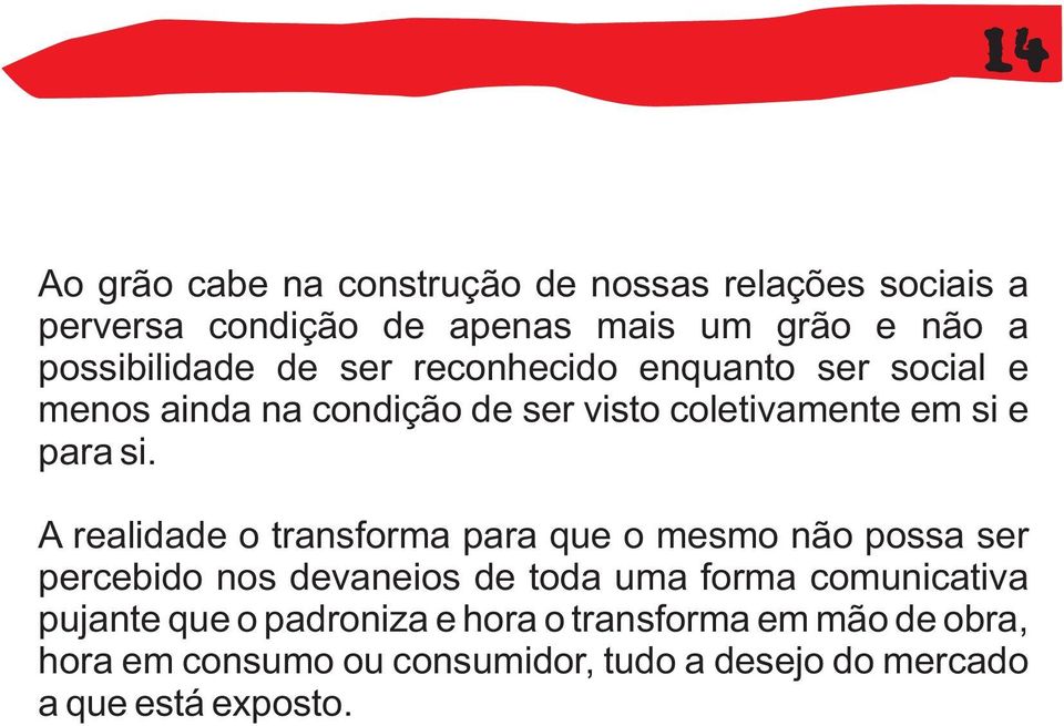 si. A realidade o transforma para que o mesmo não possa ser percebido nos devaneios de toda uma forma comunicativa