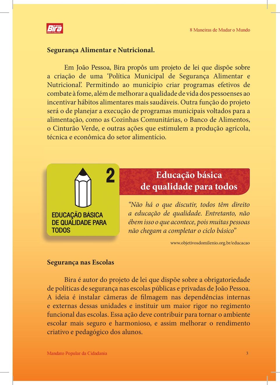 Outra função do projeto será o de planejar a execução de programas municipais voltados para a alimentação, como as Cozinhas Comunitárias, o Banco de Alimentos, o Cinturão Verde, e outras ações que