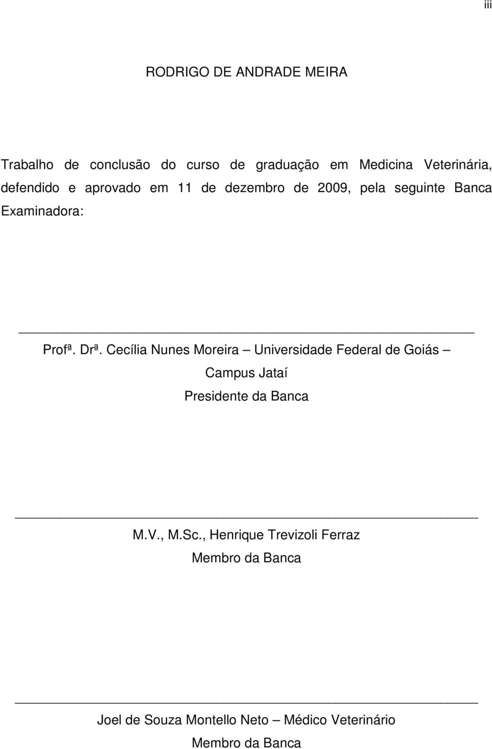 Cecília Nunes Moreira Universidade Federal de Goiás Campus Jataí Presidente da Banca M.V., M.Sc.