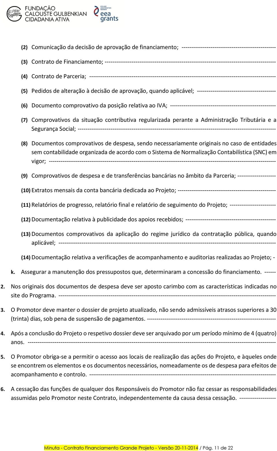 ------------------------------------------------------------------------------------------------- (5) Pedidos de alteração à decisão de aprovação, quando aplicável;