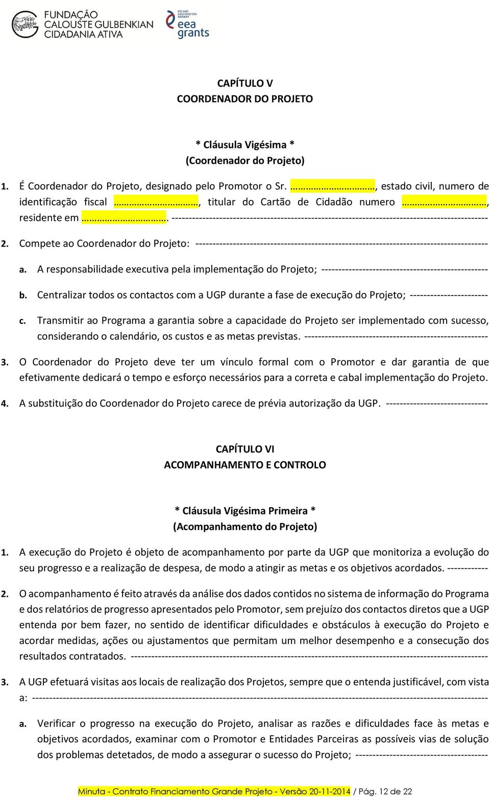 Compete ao Coordenador do Projeto: -------------------------------------------------------------------------------------- a.