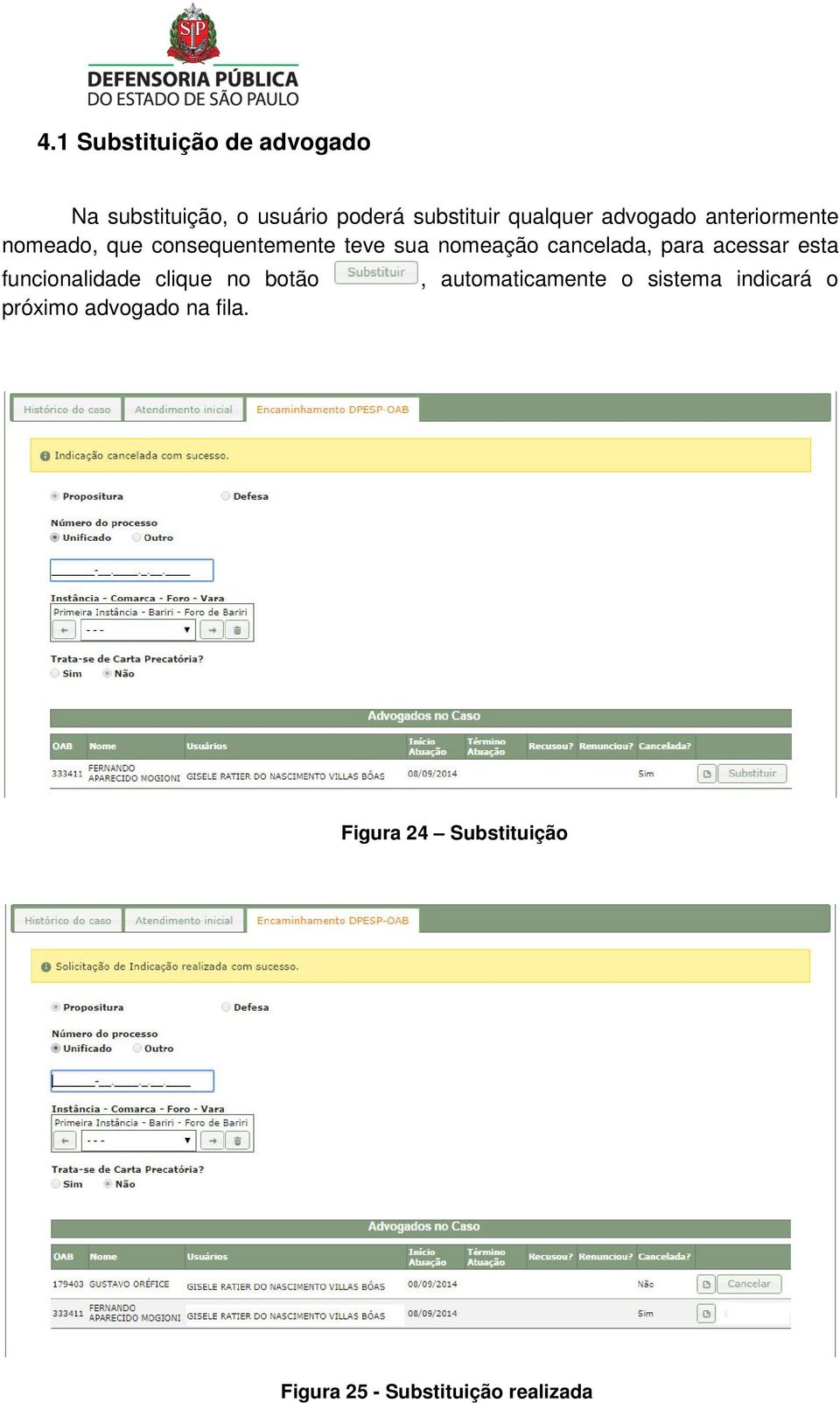 para acessar esta funcionalidade clique no botão próximo advogado na fila.